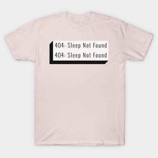 404: Sleep Not Found T-Shirt